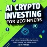 AI Crypto Investing for Beginners, John Parker