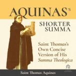 Aquinass Shorter Summa Saint Thomas..., St. Thomas Aquinas