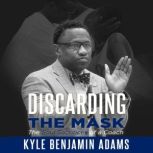 Discarding The Mask, Kyle Benjamin Adams