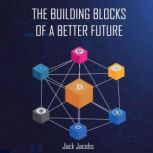 The Building Blocks of a Better Futur..., Jack Jacobs
