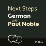 Next Steps in German with Paul Noble ..., Paul Noble