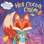 Mindfulness Moments for Kids: Hot Cocoa Calm, Kira Willey