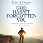 God Hasnt Forgotten You, Robert J. Morgan