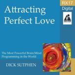 RX 17 Series Attracting Perfect Love..., Dick Sutphen