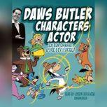 Daws Butler, Characters Actor, Ben Ohmart Joe Bevilacqua
