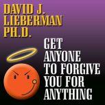 Get Anyone to Forgive You For Anythin..., David J. Lieberman