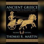 Ancient Greece, Second Edition From Prehistoric to Hellenistic Times, Thomas R.  Martin