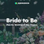 Bride to Be Plan the Wedding of Your Dreams, Evergreen