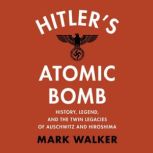 Hitlers Atomic Bomb, Mark Walker