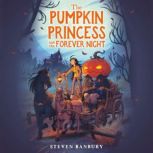 The Pumpkin Princess and the Forever ..., Steven Banbury