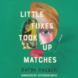 Little Foxes Took Up Matches, Katya Kazbek