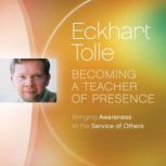 Becoming a Teacher of Presence, Eckhart Tolle