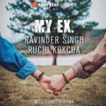 MY EX, Ruchi Kokcha