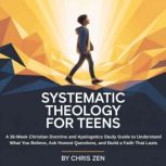 Systematic Theology For Teens, Chris Zen