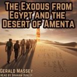 The Exodus from Egypt and the Desert ..., Gerald Massey