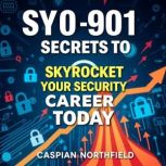 SY0901 Secrets to Skyrocket Your Sec..., Caspian Northfield