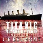 Titanic Voyage of Death The Final 4..., J.T. Belmont