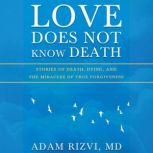 Love Does Not Know Death, Adam Rizvi