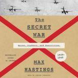 The Secret War Spies, Ciphers, and Guerrillas, 1939-1945, Max Hastings