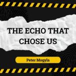 The Echo That Chose Us, Peter Mogyla