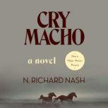 Cry Macho A Novel, N. Richard Nash
