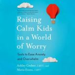 Raising Calm Kids in a World of Worry..., Ashley Graber, LMFT