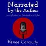 Narrated by the Author How to Produce an Audiobook on a Budget