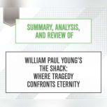 Summary, Analysis, and Review of William Paul Young's The Shack: Where Tragedy Confronts Eternity, Start Publishing Notes