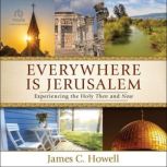 Everywhere Is Jerusalem, James C. Howell