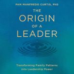 The Origin of a Leader, Pam Manfredo Curtis, PhD