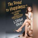 The Road to Happiness is Always Under Construction, Linda Gray
