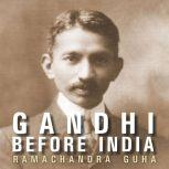 Gandhi Before India, Ramachandra Guha