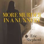 More Murder in a Nunnery, Eric Shepherd