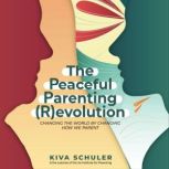 The Peaceful Parenting Revolution, Kiva Schuler
