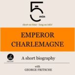 Emperor Charlemagne A short biograph..., 5 Minutes