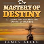 The Mastery of Destiny, James Allen