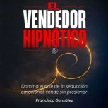 El Vendedor Hipnotico, Francisco Gonzalez