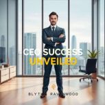 CEO Success Unveiled, Blythe Ravenwood
