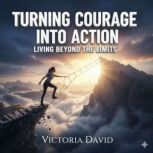 Turning Courage Into Action, Victoria David
