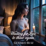 Waiting for love to thaw again, Gustavo Ruiz