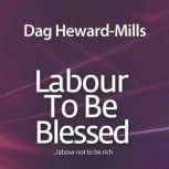 Labour to be Blessed Labour not to b..., Dag HewardMills
