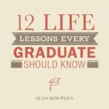 12 Life Lessons Every Graduate Should..., Sean Kouplen