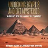 Unlocking Egypts Ancient Mysteries, Robert Dunn