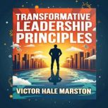 15 Transformative Leadership Principl..., Victor Hale Marston