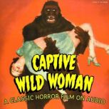 Captive Wild Woman, A Classic Horror ..., Henry Sucher