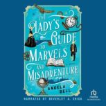 A Ladys Guide to Marvels and Misadve..., Angela Bell