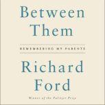 Between Them, Richard Ford