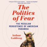 The Politics of Fear, Arthur Goldwag