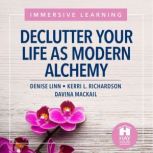 Declutter Your Life as Modern Alchemy..., Denise Linn