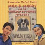 Max and Maddy and the Chocolate Money..., Alexander McCall Smith